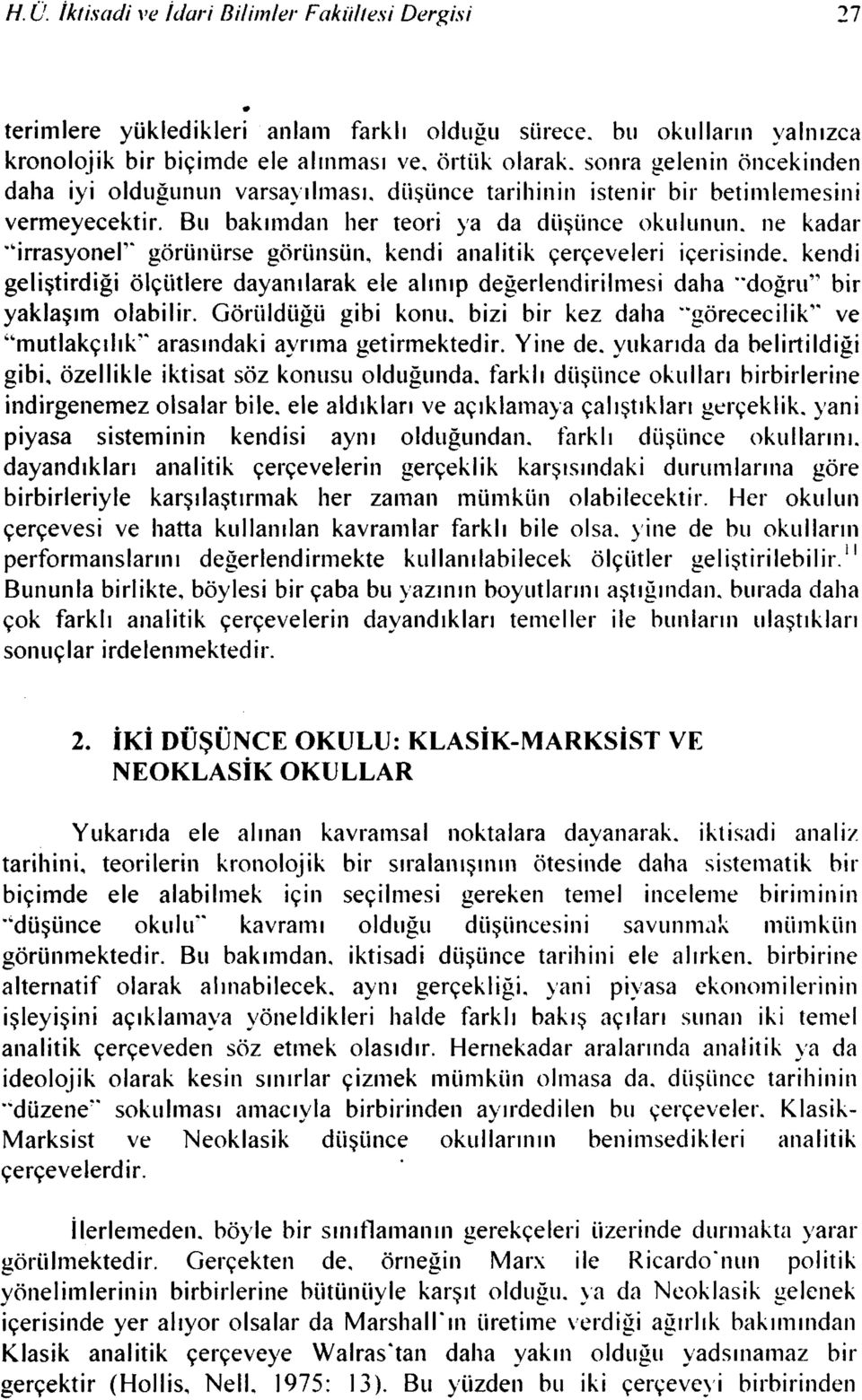 Bu bakımdan her teori ya da düşünce okulunun, ne kadar "irrasyonel 9 ' görünürse görünsün, kendi analitik çerçeveleri içerisinde, kendi geliştirdiği ölçütlere dayanılarak ele alınıp değerlendirilmesi