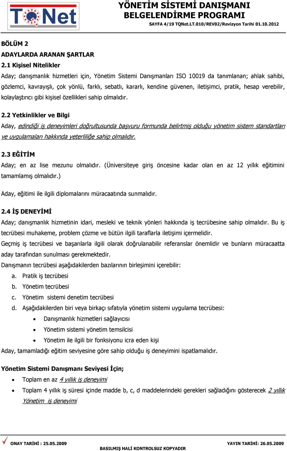 iletişimci, pratik, hesap verebilir, kolaylaştırıcı gibi kişisel özellikleri sahip olmalıdır. 2.