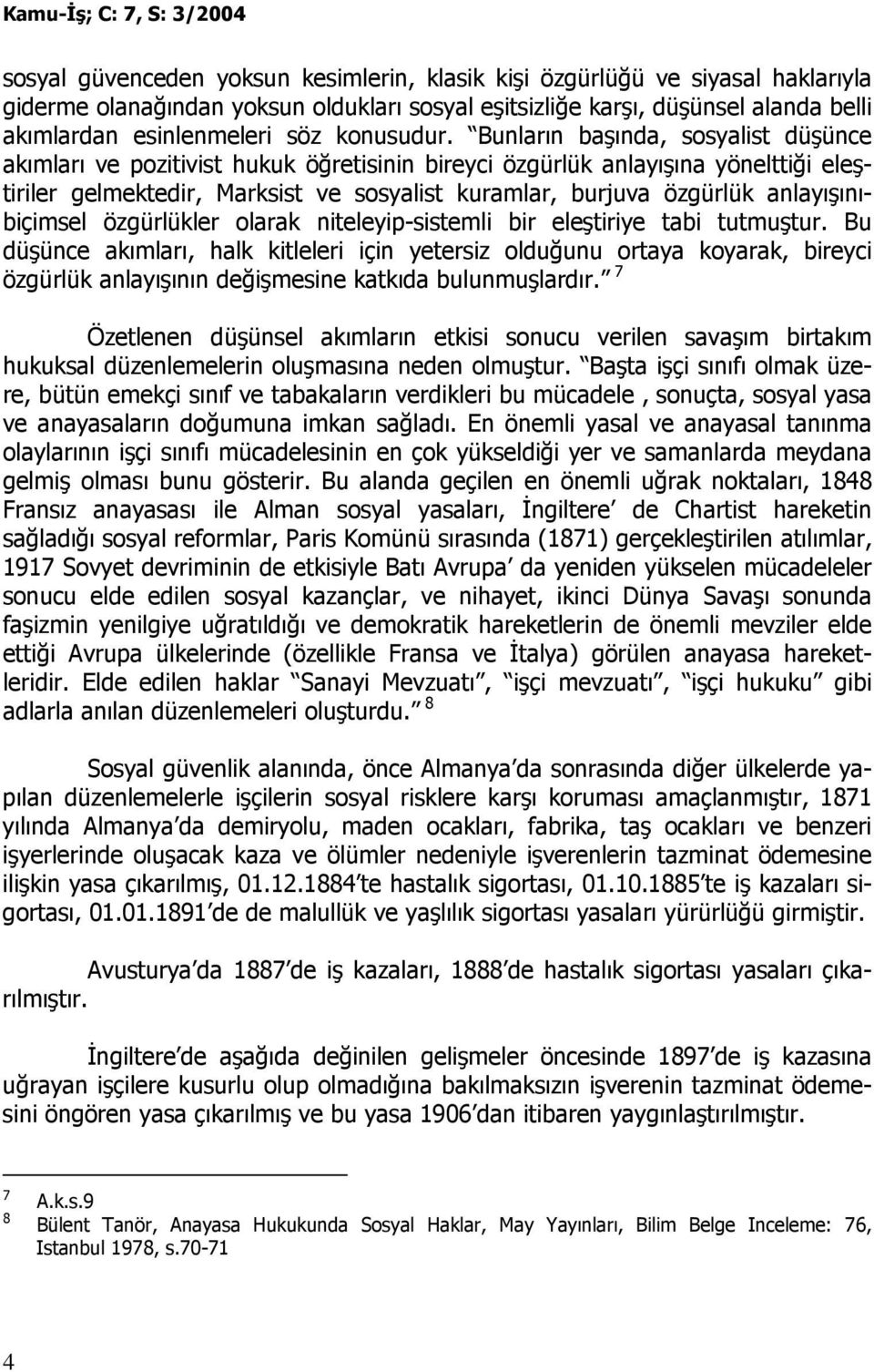 Bunların başında, sosyalist düşünce akımları ve pozitivist hukuk öğretisinin bireyci özgürlük anlayışına yönelttiği eleştiriler gelmektedir, Marksist ve sosyalist kuramlar, burjuva özgürlük