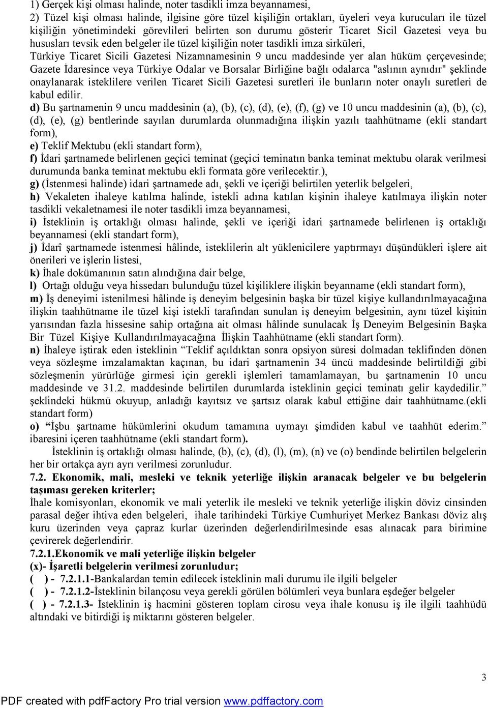 Nizamnamesinin 9 uncu maddesinde yer alan hüküm çerçevesinde; Gazete İdaresince veya Türkiye Odalar ve Borsalar Birliğine bağlı odalarca "aslının aynıdır" şeklinde onaylanarak isteklilere verilen