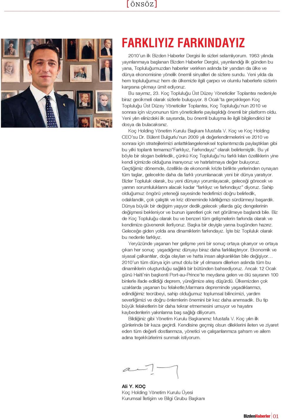 sinyalleri de sizlere sundu. Yeni yılda da hem topluluğumuz hem de ülkemizle ilgili çarpıcı ve olumlu haberlerle sizlerin karşısına çıkmayı ümit ediyoruz. Bu sayımız, 23.