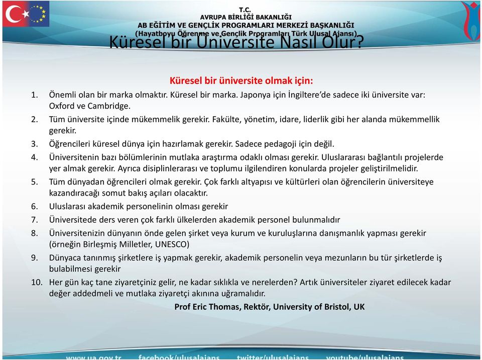 Üniversitenin bazı bölümlerinin mutlaka araştırma odaklı olması gerekir. Uluslararası bağlantılı projelerde yer almak gerekir.