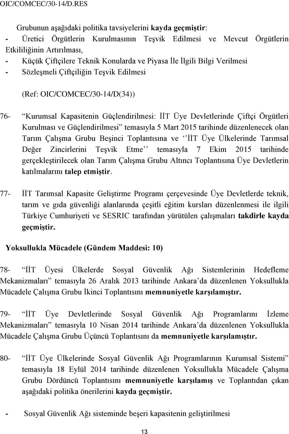 Güçlendirilmesi temasıyla 5 Mart 2015 tarihinde düzenlenecek olan Tarım Çalışma Grubu Beşinci Toplantısına ve İİT Üye Ülkelerinde Tarımsal Değer Zincirlerini Teşvik Etme temasıyla 7 Ekim 2015