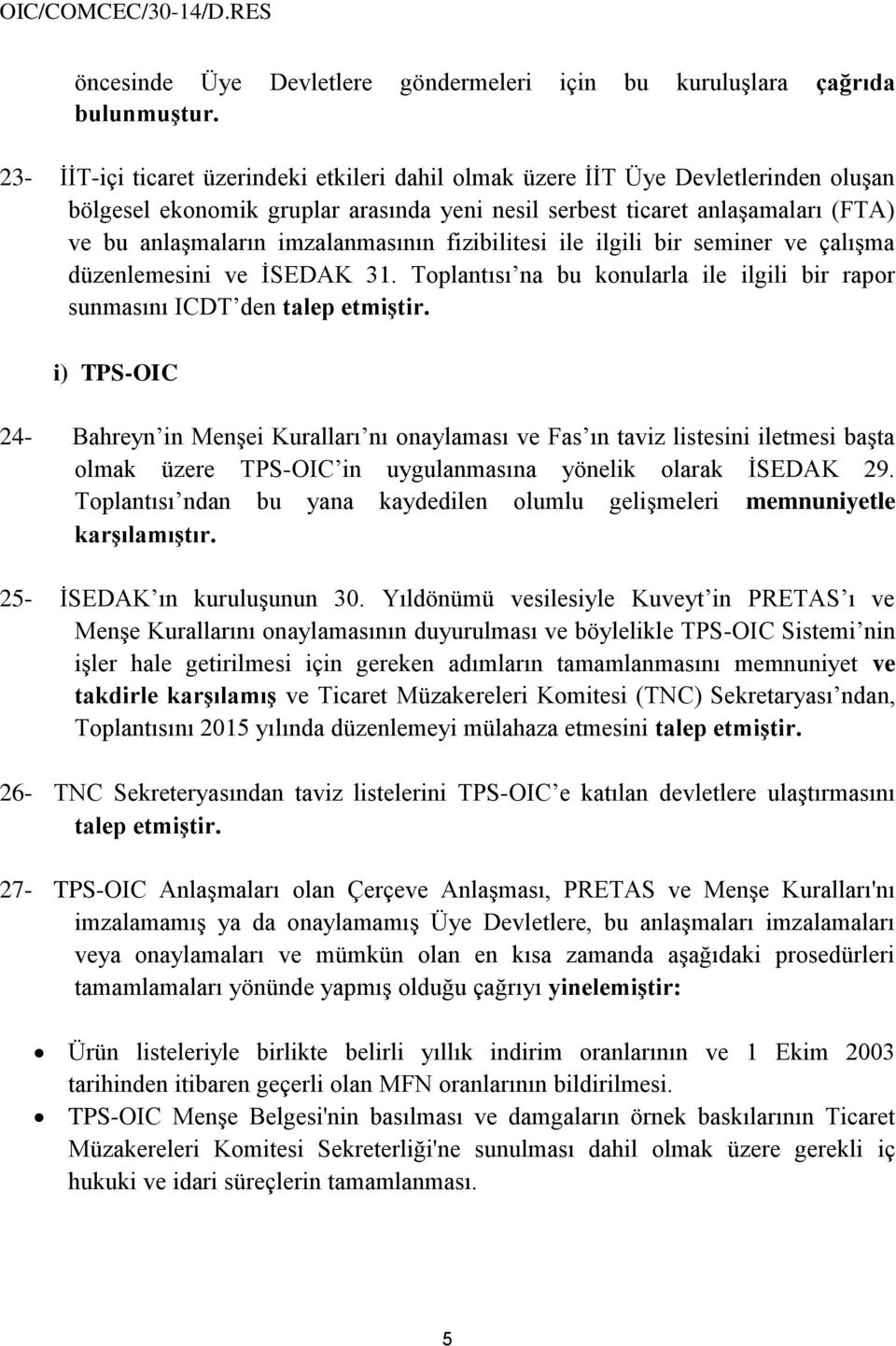 imzalanmasının fizibilitesi ile ilgili bir seminer ve çalışma düzenlemesini ve İSEDAK 31. Toplantısı na bu konularla ile ilgili bir rapor sunmasını ICDT den talep etmiştir.