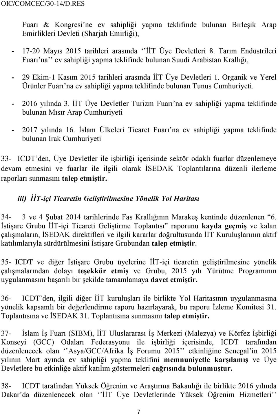 Organik ve Yerel Ürünler Fuarı na ev sahipliği yapma teklifinde bulunan Tunus Cumhuriyeti. - 2016 yılında 3.