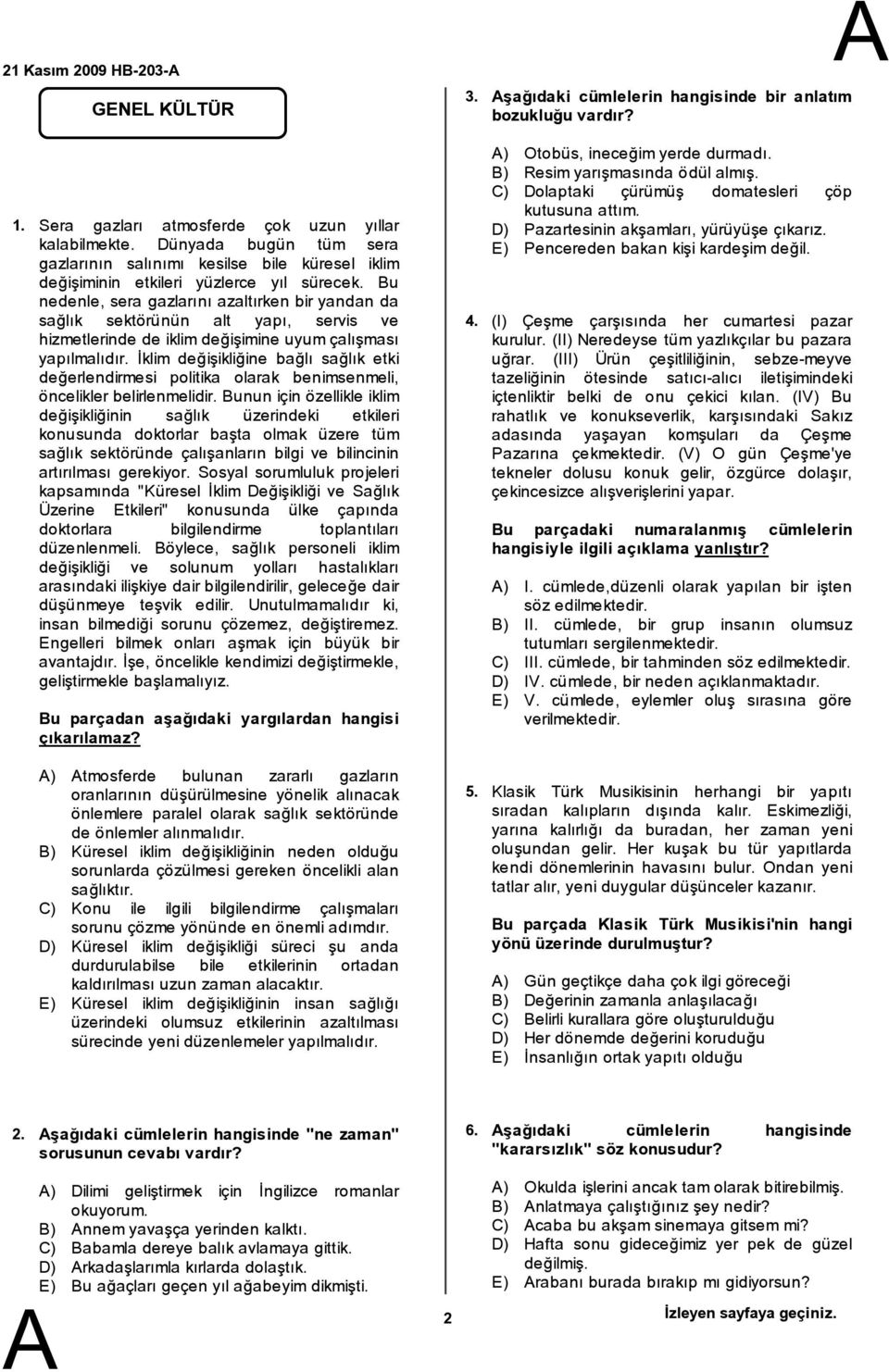 Bu nedenle, sera gazlarını azaltırken bir yandan da sağlık sektörünün alt yapı, servis ve hizmetlerinde de iklimdeğişimine uyumçalışması yapılmalıdır.