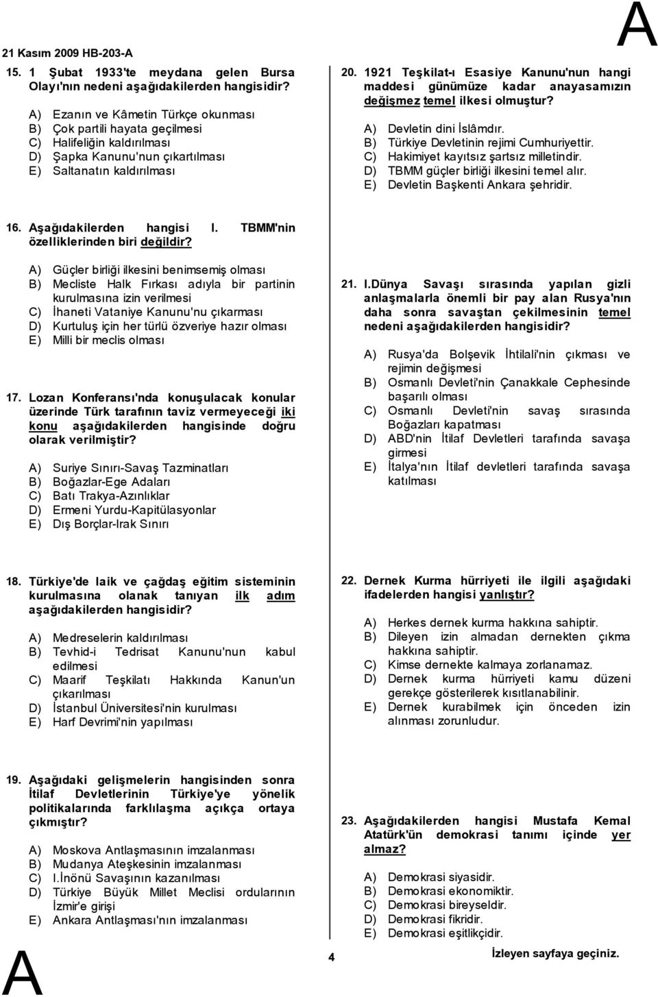 1921 Teşkilat-ı Esasiye Kanunu'nun hangi maddesi günümüze kadar anayasamızın değişmez temel ilkesi olmuştur? ) Devletin dini İslâmdır. B) Türkiye Devletinin rejimi Cumhuriyettir.