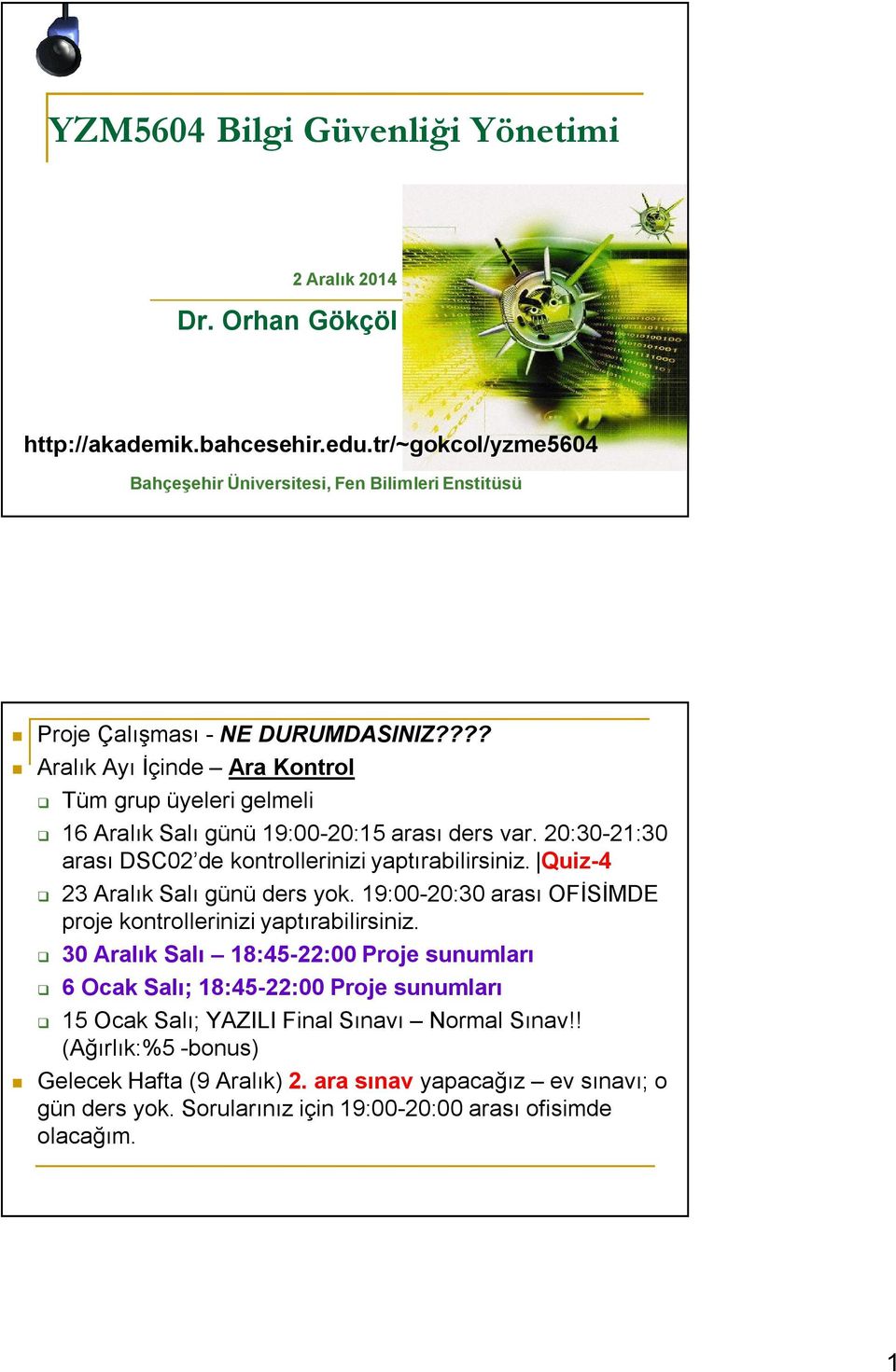 ??? Aralık Ayı İçinde Ara Kontrol Tüm grup üyeleri gelmeli 16 Aralık Salı günü 19:00-20:15 arası ders var. 20:30-21:30 arası DSC02 de kontrollerinizi yaptırabilirsiniz.