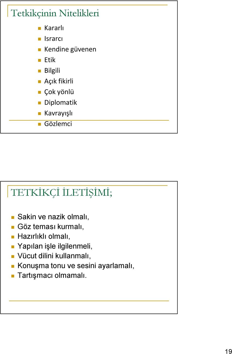 nazik olmalı, Göz teması kurmalı, Hazırlıklı olmalı, Yapılan işle ilgilenmeli,