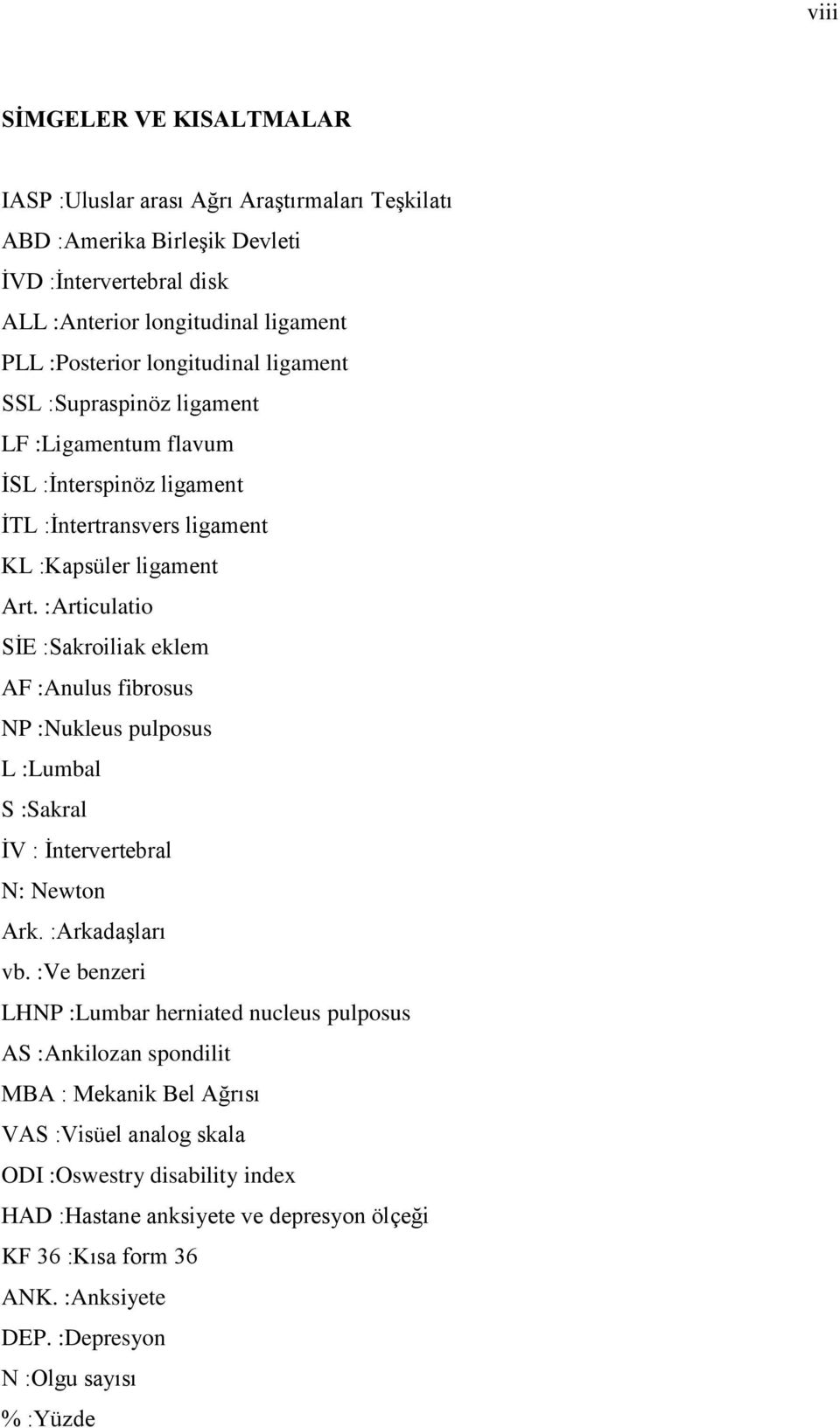 :Articulatio SİE :Sakroiliak eklem AF :Anulus fibrosus NP :Nukleus pulposus L :Lumbal S :Sakral İV : İntervertebral N: Newton Ark. :Arkadaşları vb.