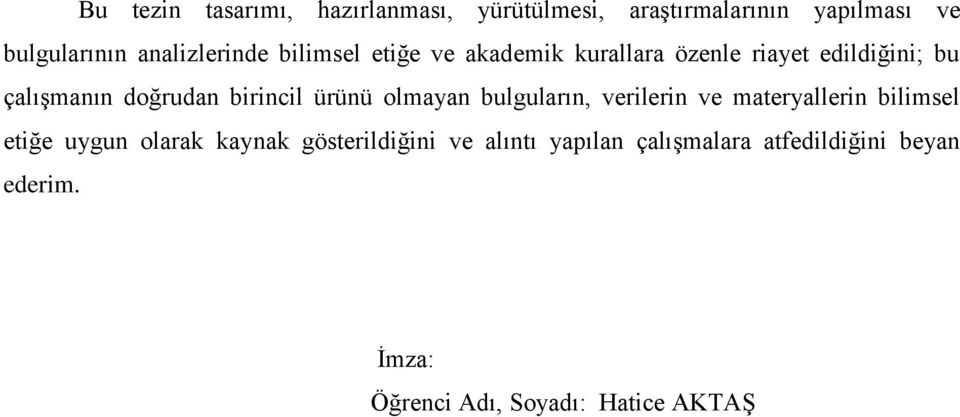 birincil ürünü olmayan bulguların, verilerin ve materyallerin bilimsel etiğe uygun olarak kaynak