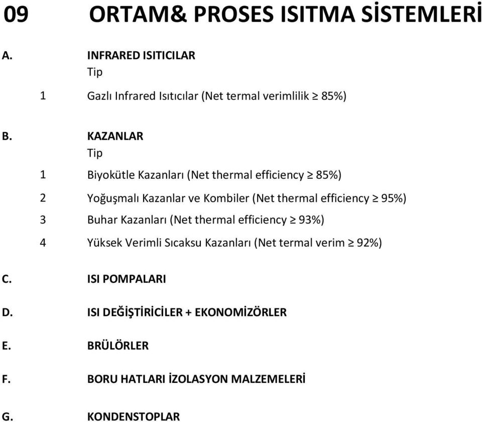 95%) 3 Buhar Kazanları (Net thermal efficiency 93%) 4 Yüksek Verimli Sıcaksu Kazanları (Net termal verim 92%) C.