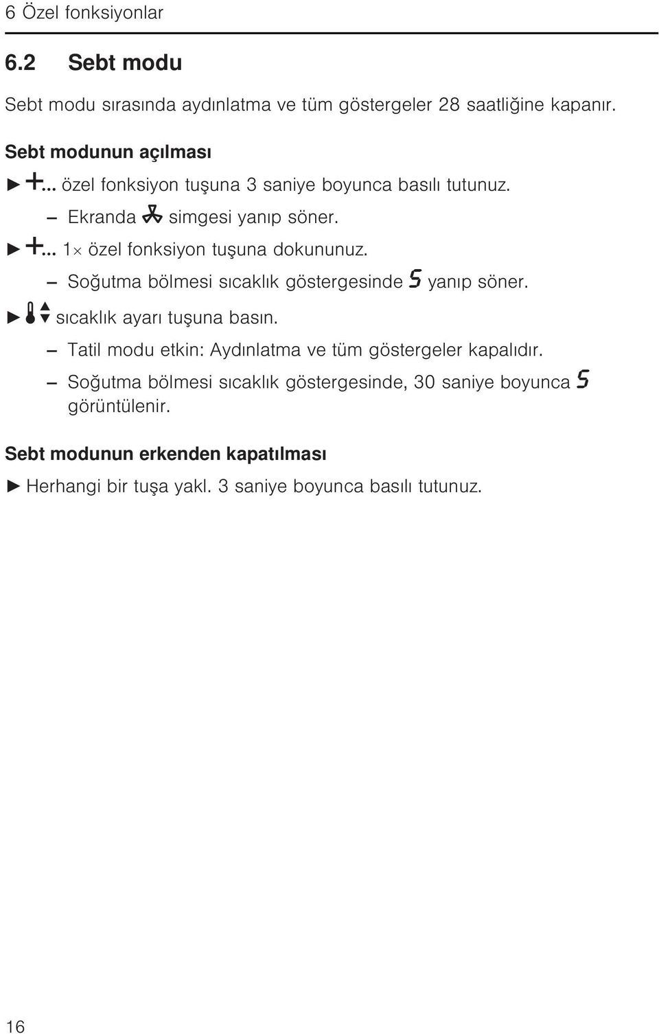 1 özel fonksiyon tuşuna dokununuz. Soğutma bölmesi sıcaklık göstergesinde yanıp söner. sıcaklık ayarı tuşuna basın.