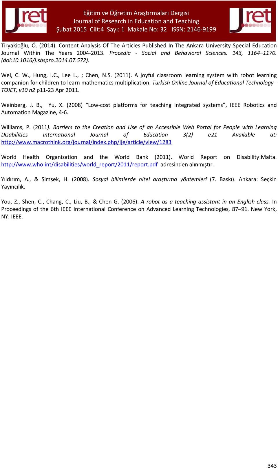 A joyful classroom learning system with robot learning companion for children to learn mathematics multiplication. Turkish Online Journal of Educational Technology - TOJET, v10 n2 p11-23 Apr 2011.