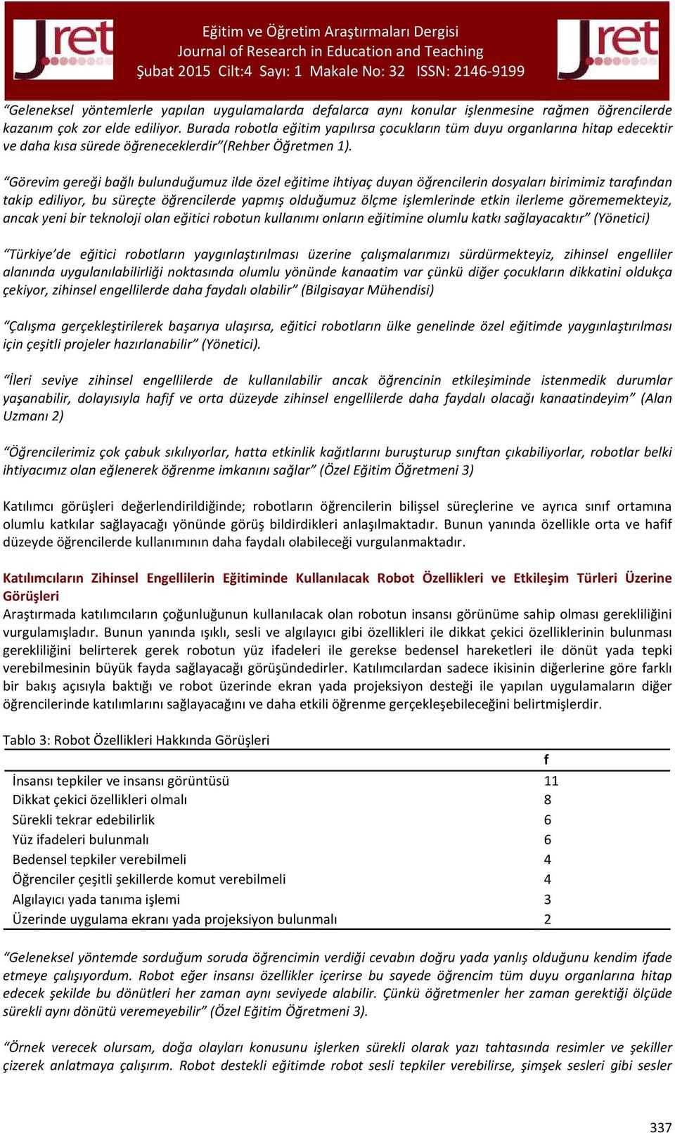 Görevim gereği bağlı bulunduğumuz ilde özel eğitime ihtiyaç duyan öğrencilerin dosyaları birimimiz tarafından takip ediliyor, bu süreçte öğrencilerde yapmış olduğumuz ölçme işlemlerinde etkin