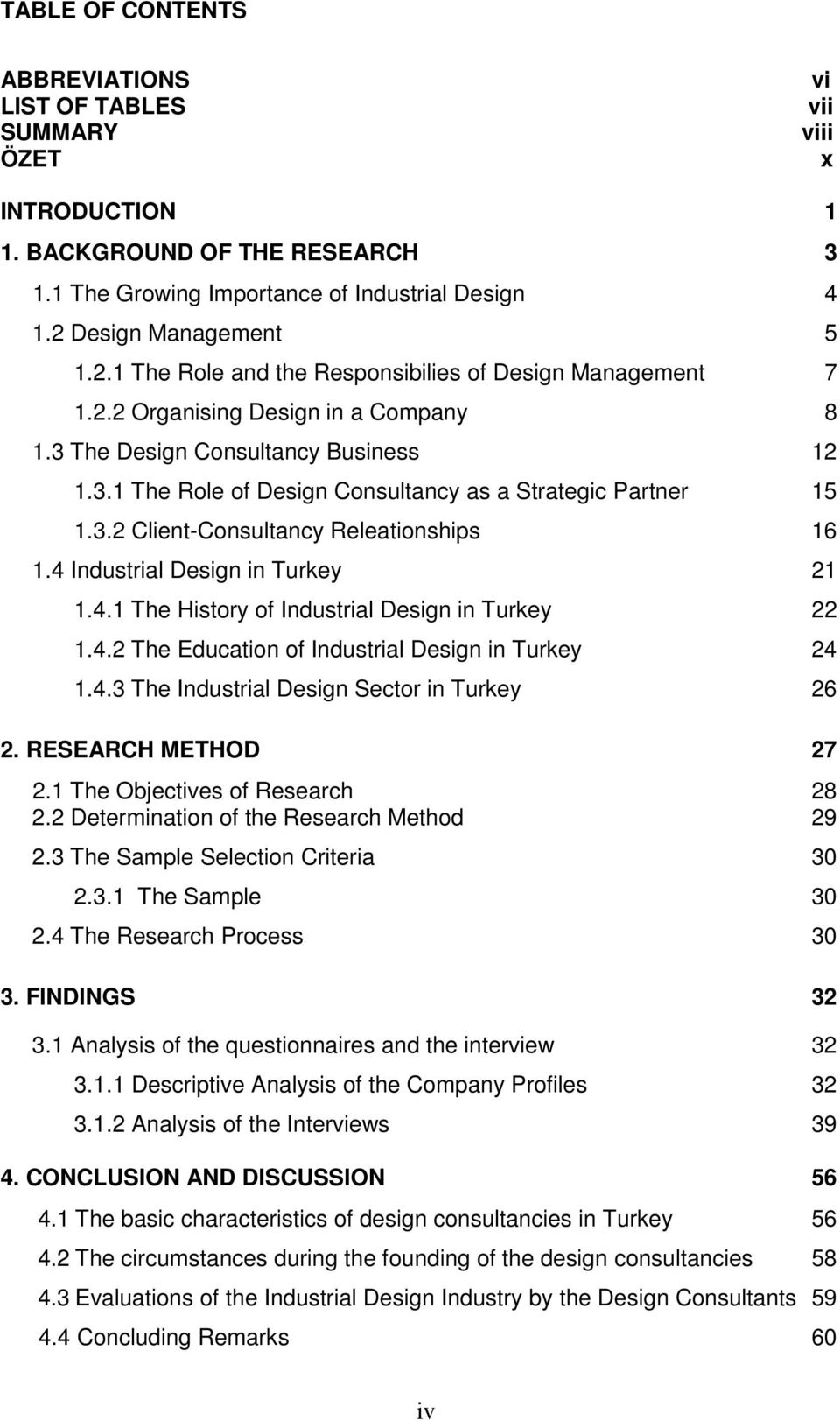 3.2 Client-Consultancy Releationships 16 1.4 Industrial Design in Turkey 21 1.4.1 The History of Industrial Design in Turkey 22 1.4.2 The Education of Industrial Design in Turkey 24 1.4.3 The Industrial Design Sector in Turkey 26 2.
