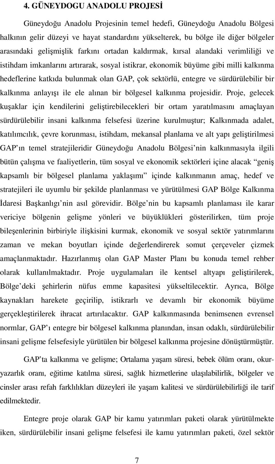 sektörlü, entegre ve sürdürülebilir bir kalkınma anlayışı ile ele alınan bir bölgesel kalkınma projesidir.