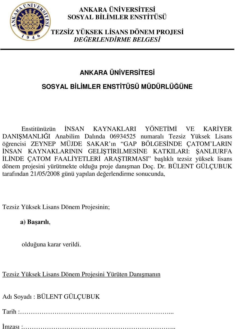 ŞANLIURFA İLİNDE ÇATOM FAALİYETLERİ ARAŞTIRMASI başlıklı tezsiz yüksek lisans dönem projesini yürütmekte olduğu proje danışman Doç. Dr.