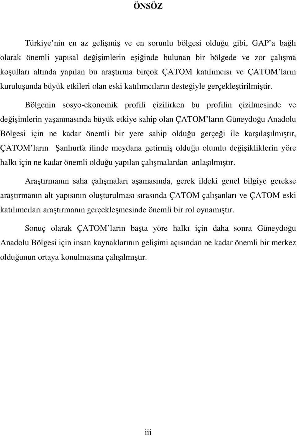 Bölgenin sosyo-ekonomik profili çizilirken bu profilin çizilmesinde ve değişimlerin yaşanmasında büyük etkiye sahip olan ÇATOM ların Güneydoğu Anadolu Bölgesi için ne kadar önemli bir yere sahip