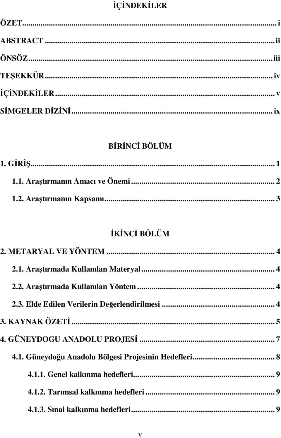 .. 4 2.3. Elde Edilen Verilerin Değerlendirilmesi... 4 3. KAYNAK ÖZETİ... 5 4. GÜNEYDOGU ANADOLU PROJESİ... 7 4.1.