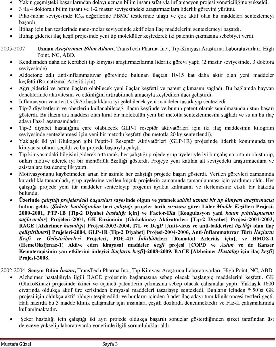 Piko-molar seviyesinde IC 50 değerlerine PBMC testlerinde ulaştı ve çok aktif olan bu maddeleri sentezlemeyi başardı.