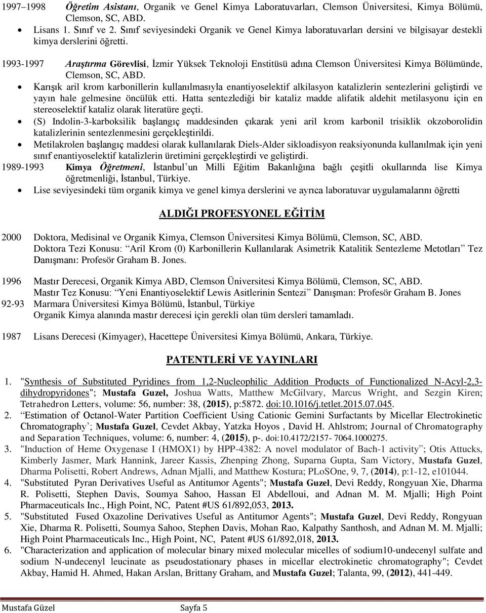 1993-1997 Araştırma Görevlisi, İzmir Yüksek Teknoloji Enstitüsü adına Clemson Üniversitesi Kimya Bölümünde, Clemson, SC, ABD.