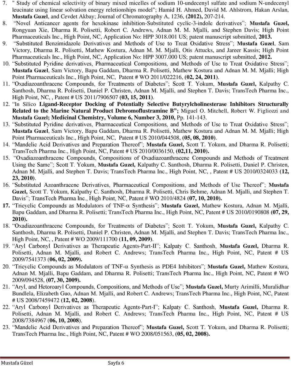 Novel Anticancer agents for hexokinase inhibition-substituted cyclic-3-indole derivatives ; Mustafa Guzel, Rongyuan Xie, Dharma R. Polisetti, Robert C. Andrews, Adnan M. M. Mjalli, and Stephen Davis; High Point Pharmaceuticals Inc.