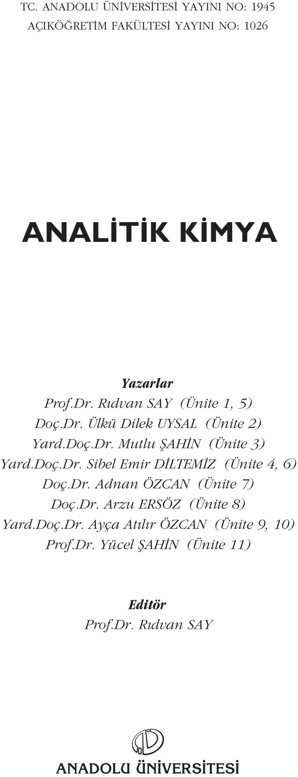 Dr. Adnan ÖZCAN (Ünite 7) Doç.Dr. Arzu ERSÖZ (Ünite 8) Yard.Doç.Dr. Ayça At l r ÖZCAN (Ünite 9, 10) Prof.Dr. Yücel fiah N (Ünite 11) Editör Prof.