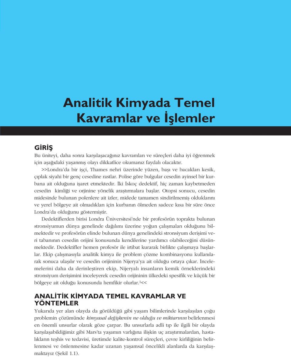 Polise göre bulgular cesedin ayinsel bir kurbana ait oldu una iflaret etmektedir. ki skoç dedektif, hiç zaman kaybetmeden cesedin kimli i ve orjinine yönelik araflt rmalara bafllar.