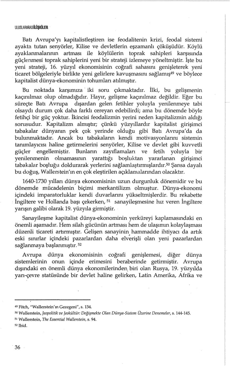 yuzyll ekonomisinin cografi sahasml geni~leterek yeni ticaret bolgeleriyle birlikte yeni gelirlere kavu~maslm saglaml~49 ve boylece kapitalist dunya-ekonominin tohumlan ahiml~hr.