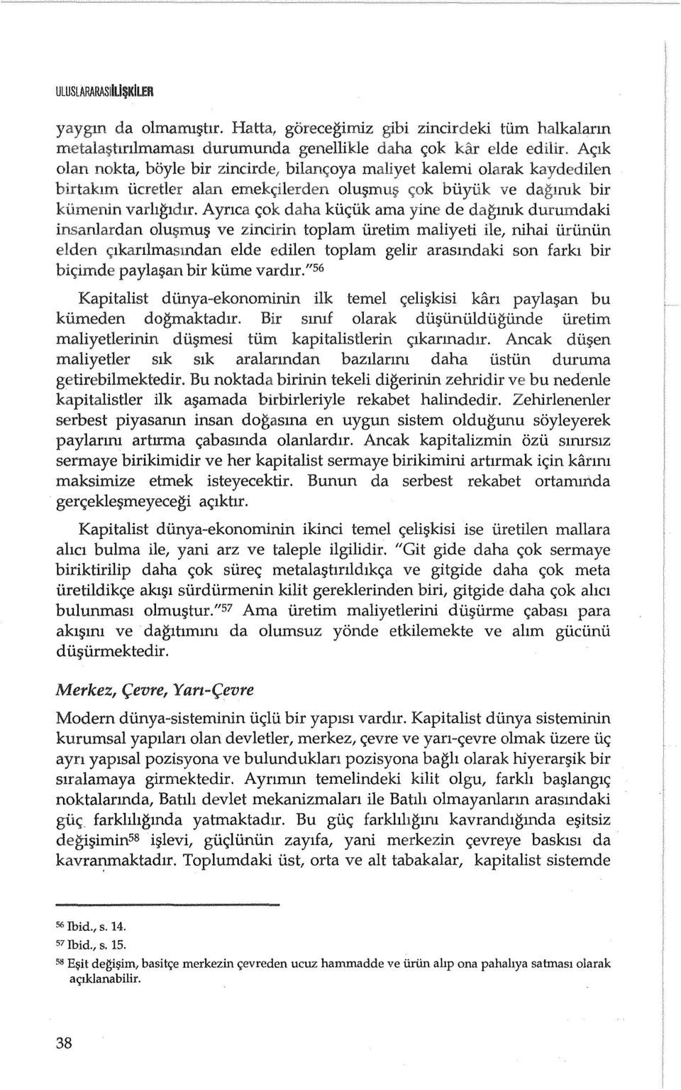 ;lmu~ ve zincirin toplam iiretim maliyeti ile, nihai iiriiniin <;lkanlmasmdan elde edilen top lam gelir arasmdaki son farkl bir bic;;imde payla~an bir kiime vardlr.