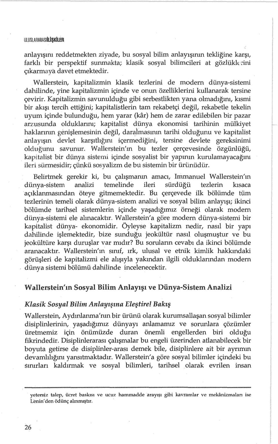 Kapitalizlnin savunuldugu gibi serbestlikten yana olmadlglru, klslni bir aklfll tercih ettigini; kapitalistlerin tam rekabet<;i degil, rekabetle tekelin uyum i<;inde bulundugu, hem yarar (kar) hem de