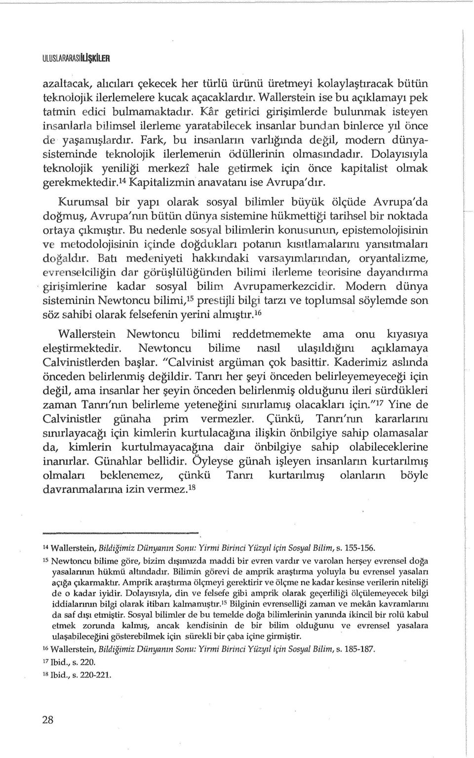 Fark, bu insanlann varhgmda degil, modern diinyasisteminde teknolojik ilerlemenin odiillerinin olmasmdadlr.