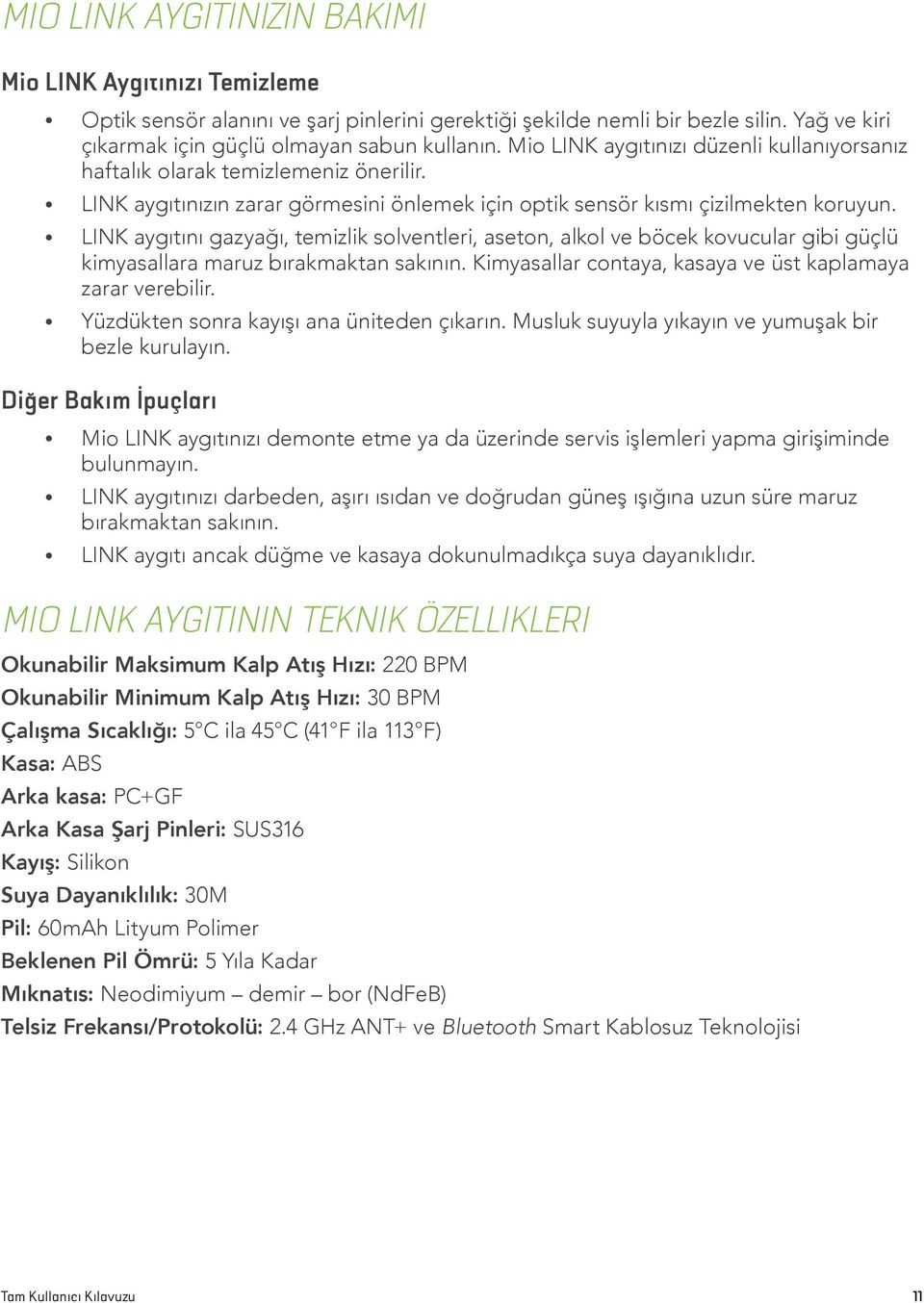 LINK aygıtını gazyağı, temizlik solventleri, aseton, alkol ve böcek kovucular gibi güçlü kimyasallara maruz bırakmaktan sakının. Kimyasallar contaya, kasaya ve üst kaplamaya zarar verebilir.