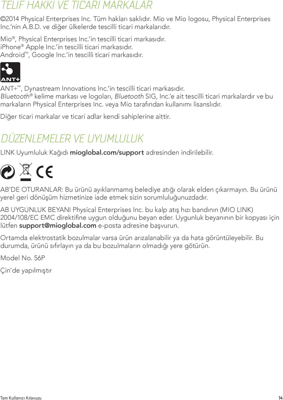 in tescilli ticari markasıdır. Bluetooth kelime markası ve logoları, Bluetooth SIG, Inc. e ait tescilli ticari markalardır ve bu markaların Physical Enterprises Inc.