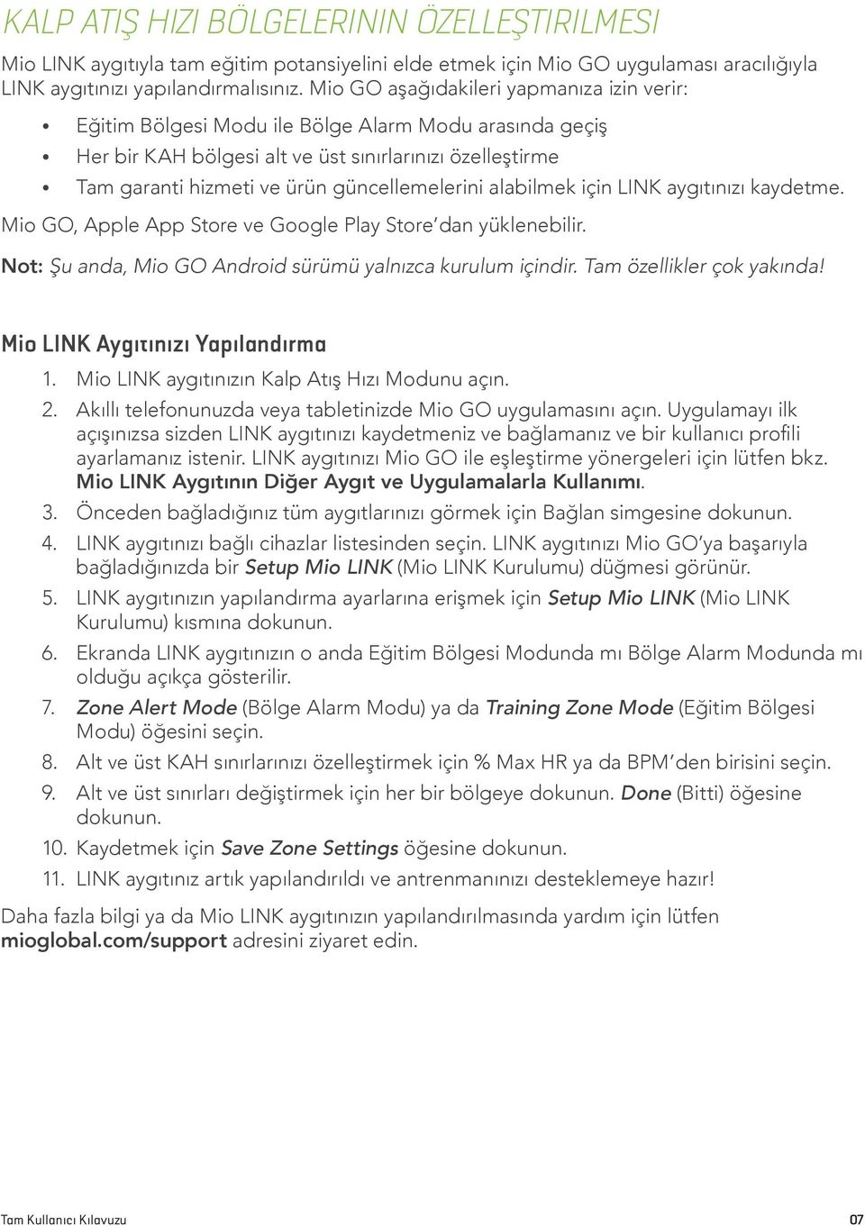 güncellemelerini alabilmek için LINK aygıtınızı kaydetme. Mio GO, Apple App Store ve Google Play Store dan yüklenebilir. Not: Şu anda, Mio GO Android sürümü yalnızca kurulum içindir.