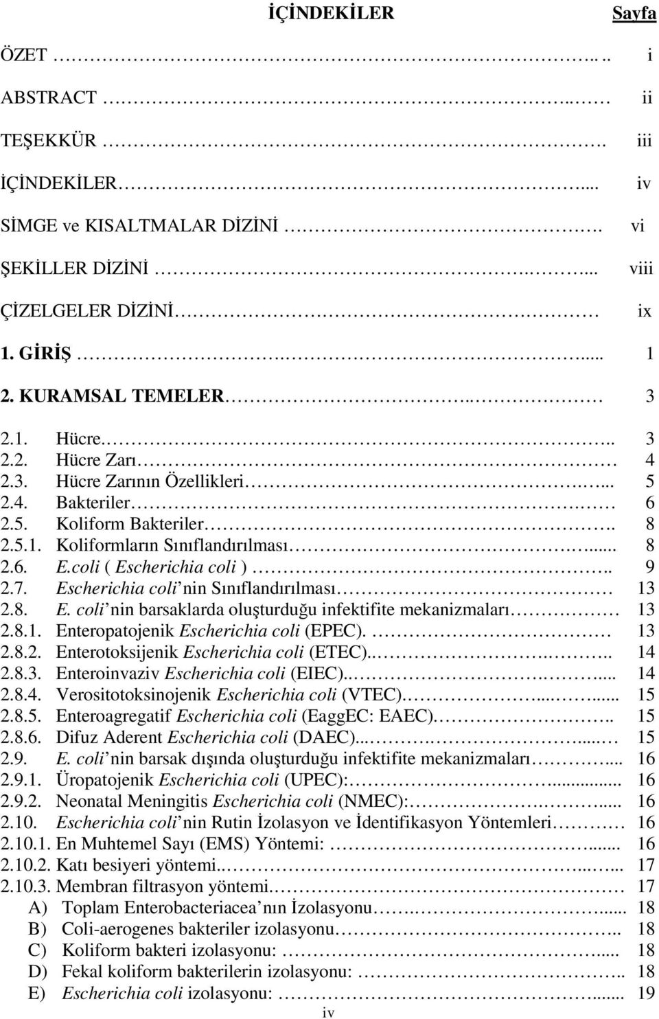 Escherichia coli nin Sınıflandırılması 13 2.8. E. coli nin barsaklarda oluşturduğu infektifite mekanizmaları 13 2.8.1. Enteropatojenik Escherichia coli (EPEC). 13 2.8.2. Enterotoksijenik Escherichia coli (ETEC).