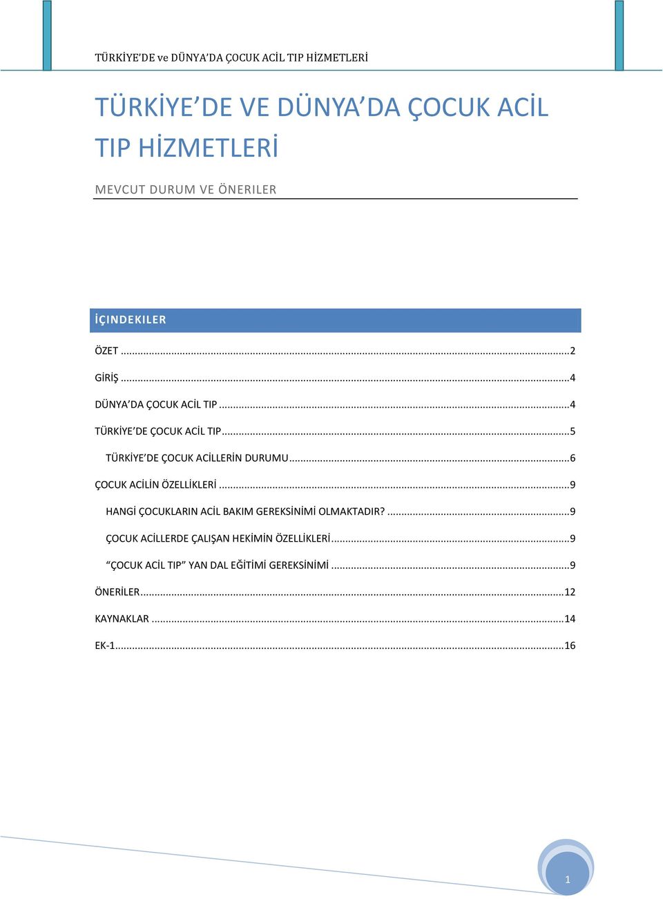 .. 6 ÇOCUK ACİLİN ÖZELLİKLERİ... 9 HANGİ ÇOCUKLARIN ACİL BAKIM GEREKSİNİMİ OLMAKTADIR?