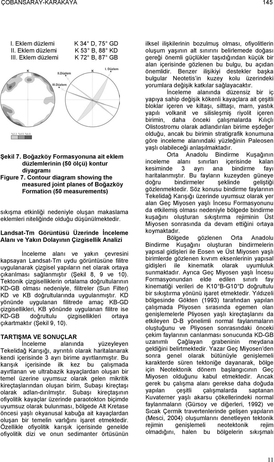 Contour diagram showing the measured joint planes of Boğazköy Formation (50 measurements) sıkışma etkinliği nedeniyle oluşan makaslama eklemleri niteliğinde olduğu düşünülmektedir.