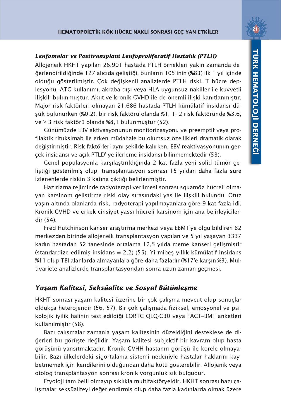 Çok değişkenli analizlerde PTLH riski, T hücre deplesyonu, ATG kullanımı, akraba dışı veya HLA uygunsuz nakiller ile kuvvetli ilişkili bulunmuştur.