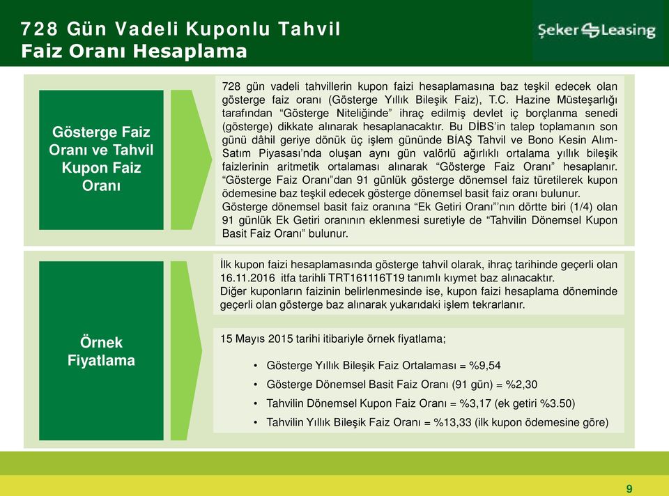 Bu DİBS in talep toplamanın son günü dâhil geriye dönük üç işlem gününde BİAŞ Tahvil ve Bono Kesin Alım- Satım Piyasası nda oluşan aynı gün valörlü ağırlıklı ortalama yıllık bileşik faizlerinin