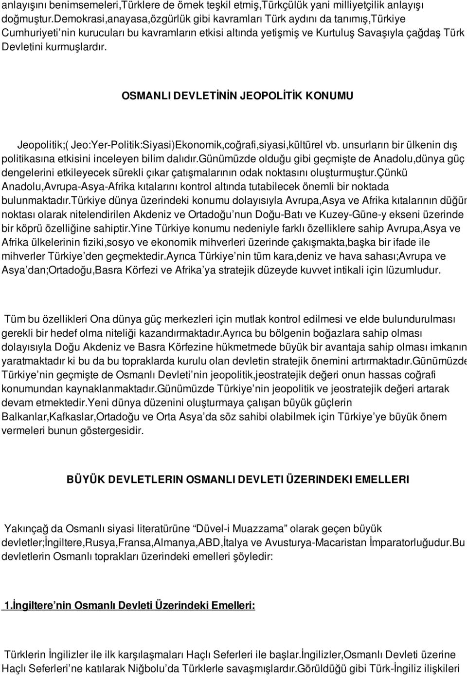 OSMANLI DEVLETİNİN JEOPOLİTİK KONUMU Jeopolitik;( Jeo:Yer-Politik:Siyasi)Ekonomik,coğrafi,siyasi,kültürel vb. unsurların bir ülkenin dış politikasına etkisini inceleyen bilim dalıdır.