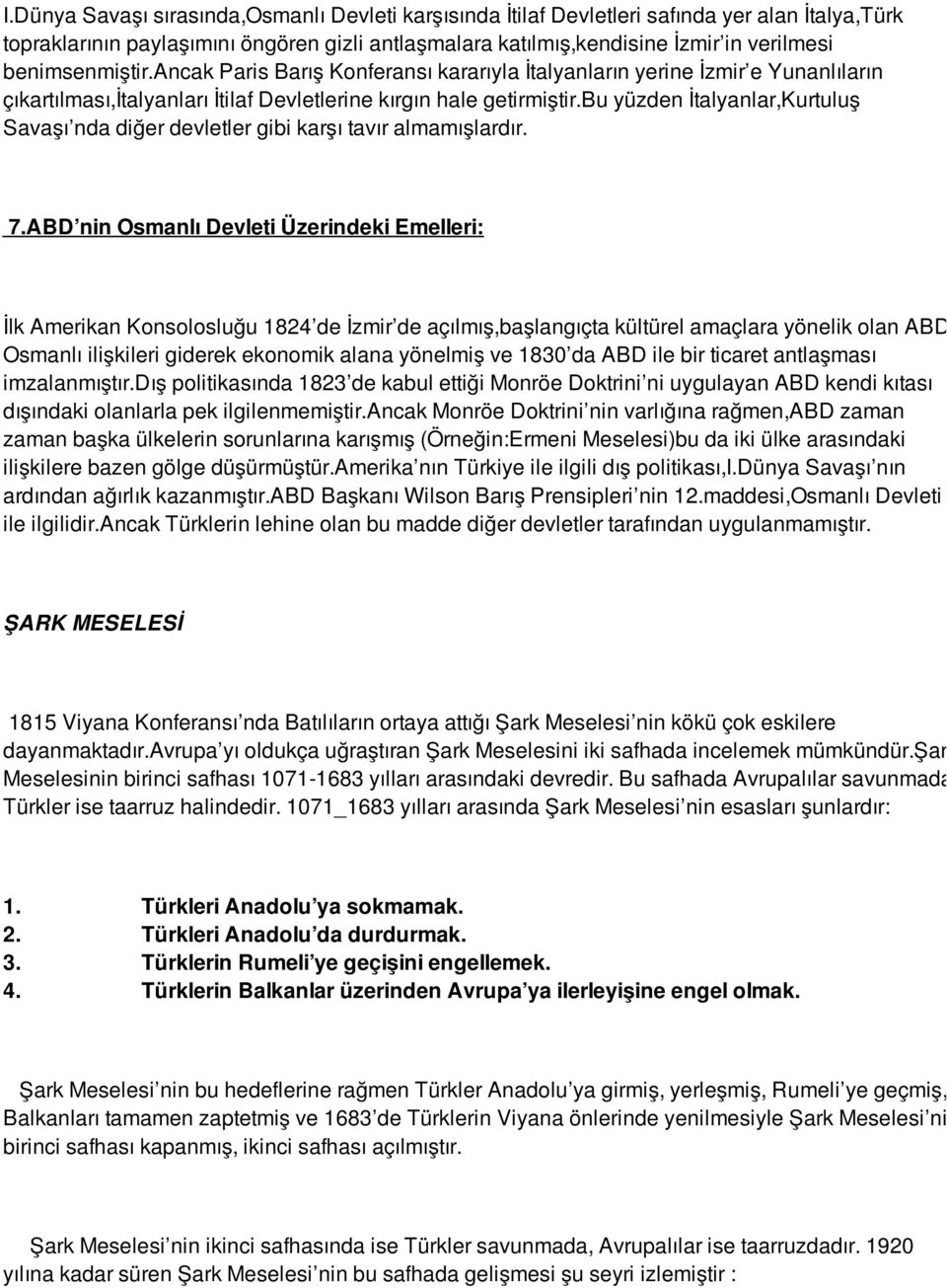 bu yüzden İtalyanlar,Kurtuluş Savaşı nda diğer devletler gibi karşı tavır almamışlardır. 7.