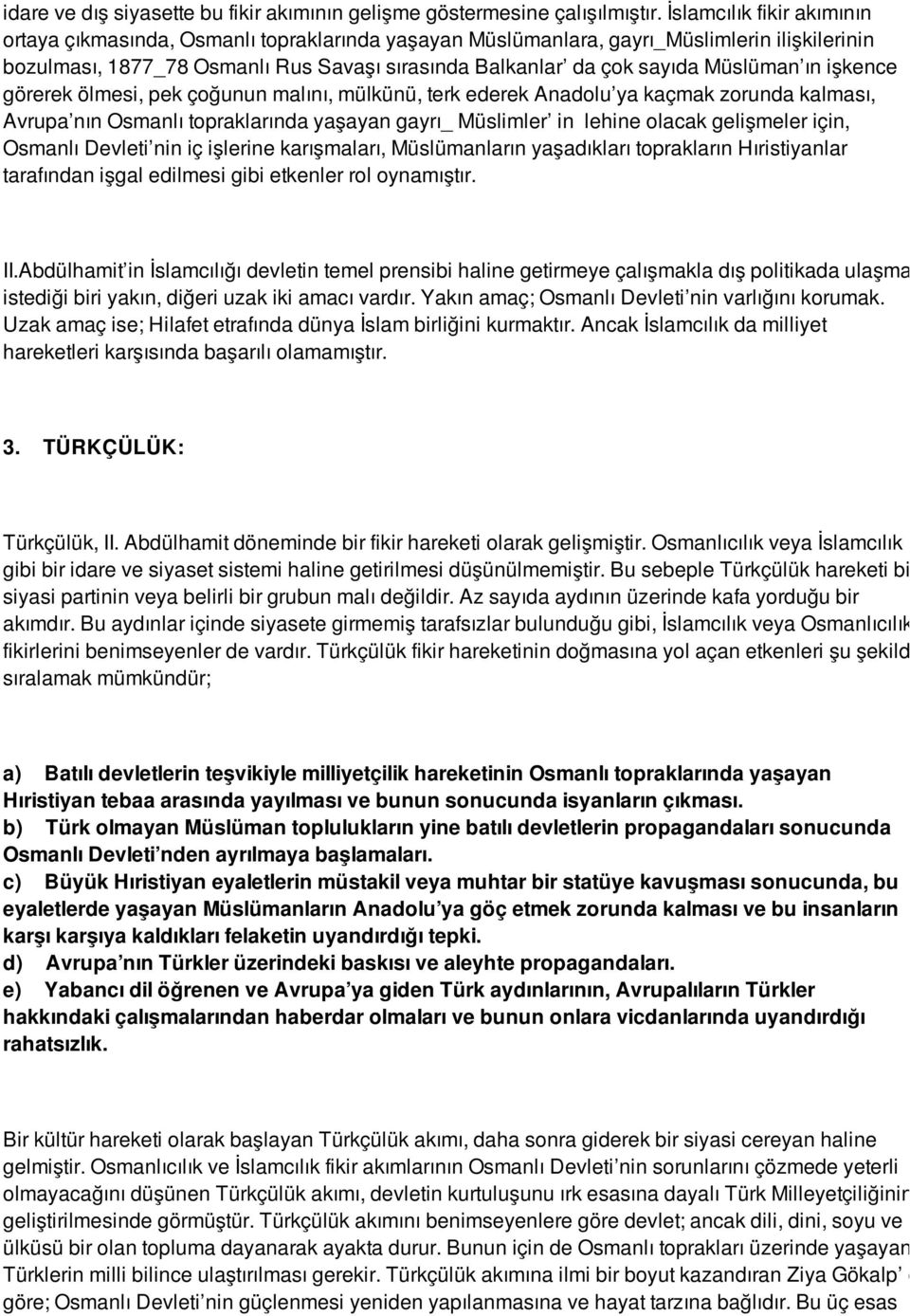 Müslüman ın işkence görerek ölmesi, pek çoğunun malını, mülkünü, terk ederek Anadolu ya kaçmak zorunda kalması, Avrupa nın Osmanlı topraklarında yaşayan gayrı_ Müslimler in lehine olacak gelişmeler