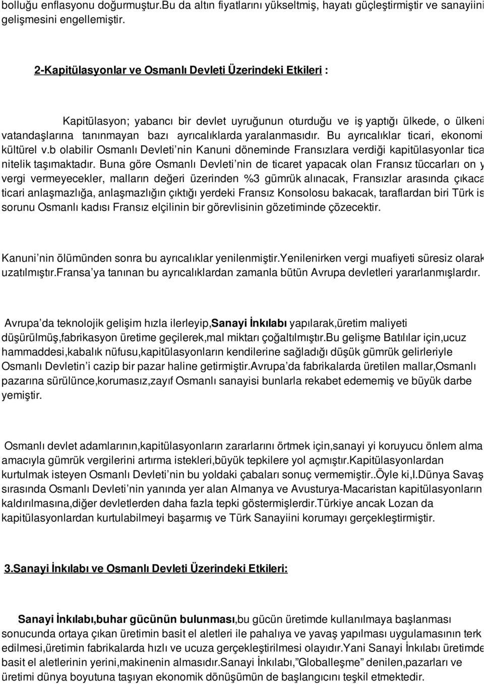 yaralanmasıdır. Bu ayrıcalıklar ticari, ekonomik, kültürel v.b olabilir Osmanlı Devleti nin Kanuni döneminde Fransızlara verdiği kapitülasyonlar ticari nitelik taşımaktadır.