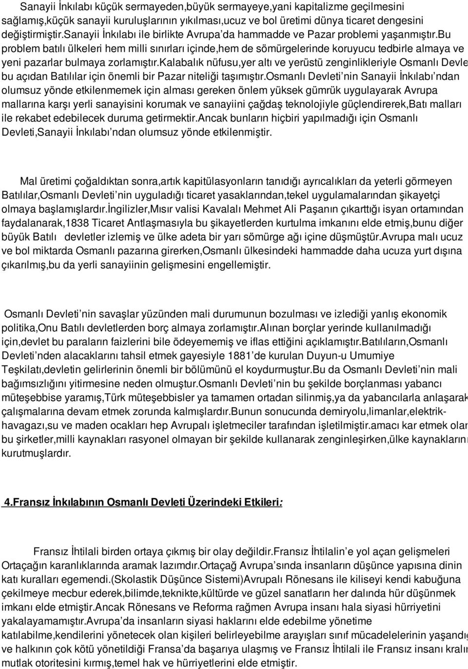 bu problem batılı ülkeleri hem milli sınırları içinde,hem de sömürgelerinde koruyucu tedbirle almaya ve yeni pazarlar bulmaya zorlamıştır.