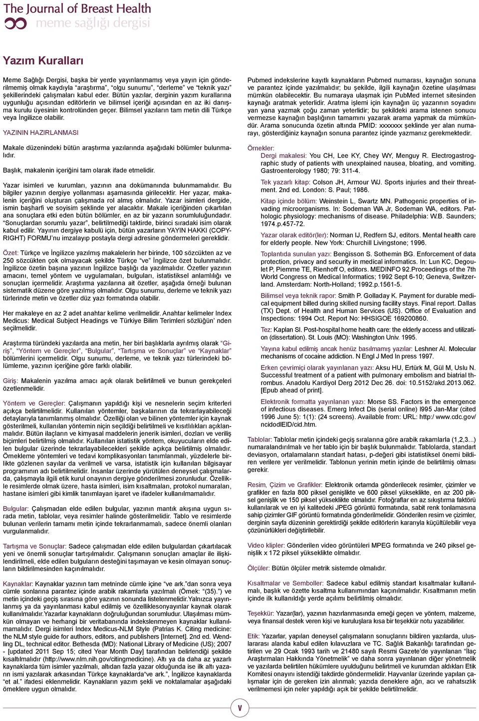 Bilimsel yazıların tam metin dili Türkçe veya İngilizce olabilir. YAZININ HAZIRLANMASI Makale düzenindeki bütün araştırma yazılarında aşağıdaki bölümler bulunmalıdır.