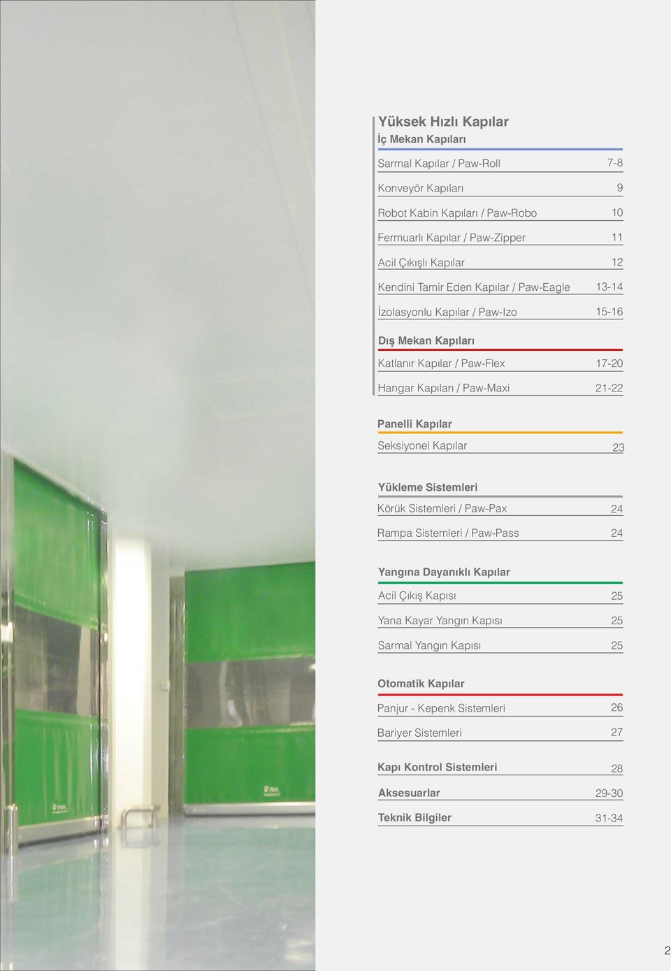 Panelli Kapılar Seksiyonel Kapılar 23 Yükleme Sistemleri Körük Sistemleri / Paw-Pax Rampa Sistemleri / Paw-Pass 24 24 Yangına Dayanıklı Kapılar Acil Çıkış Kapısı Yana Kayar