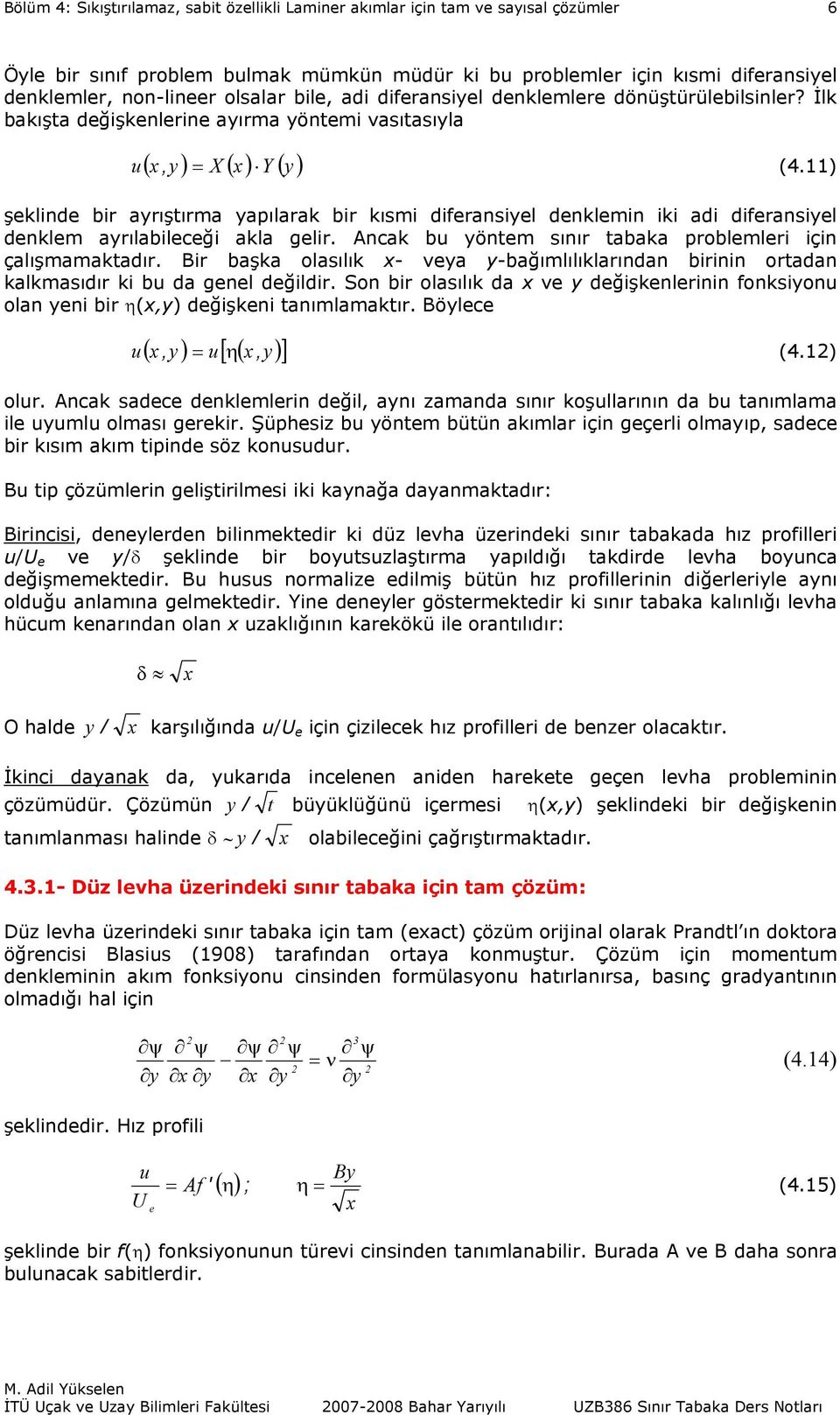 gn ğ Son b osıık v y ğşknnn onksyon on yn b η(,y) ğşkn tnımmktı Böyc (, y ) [ η( y )], (4) o Anck sc nkmn ğ, ynı zmn sını koşının b tnımm ym omsı gk Şüphsz b yöntm bütün kım çn gç omyıp, sc b kısım