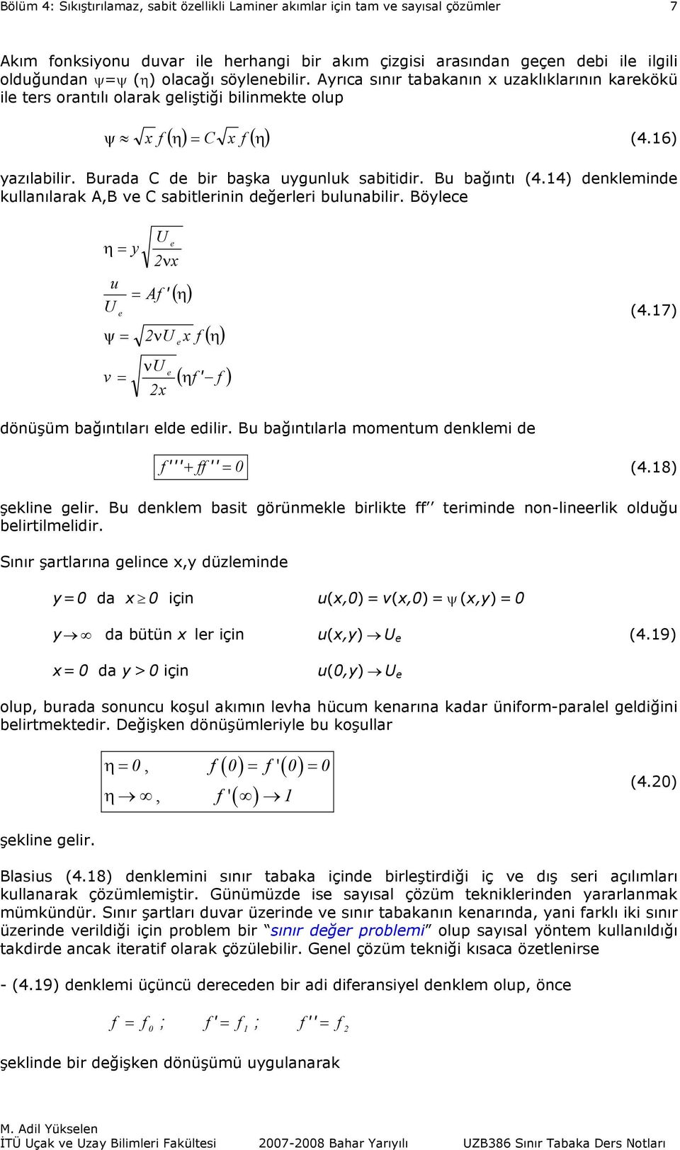 Sını ştın gnc,y üzmn y çn (,)v(,)ψ (,y) y bütün çn (,y) (49) y > çn (,y) op, b sonnc koş kımın vh hücm knın k ünom-p gğn btmkt Dğşkn önüşümy b koş ( ) ( ) ( ) η, η, (4) şkn g Bss (48) nkmn sını tbk